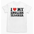 I Love My English Teacher Heart English Language Teachers For Men Women Kids Unisex T-Shirt, English Teacher Gifts, trending gift