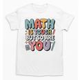 Math Is Tough But So Are You Motivational School Teacher Unisex T-Shirt, trending gift