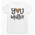 You Matter Leopard Print Teacher Kind Counselor Kindness Unisex T-Shirt, trending gift You Matter Leopard Print Teacher Kind Counselor Kindness Unisex T-Shirt, trending gift