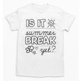 Teacher End Of Year Shirt Is It Summer Break Yet Last Day Unisex T-Shirt, trending gift