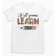 Teacher Y'All Gonna Learn Today First Day Of School Teacher Unisex T-Shirt, trending gift Teacher Y'All Gonna Learn Today First Day Of School Teacher Unisex T-Shirt, trending gift