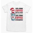 I Will Drink Coffee Here Or There Funny Teacher Teaching Men Women Girls Kids Unisex T-Shirt, trending gift
