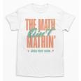 Women The Math Ain't Mathin Show Your Work Math Teacher Unisex T-Shirt, trending gift