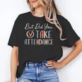 But Did You Take Attendance-Teacher School Secretary Team Unisex T-Shirt, funny gift But Did You Take Attendance-Teacher School Secretary Team Unisex T-Shirt, funny gift
