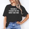 I Became A Teacher For The Money And Fame Unisex T-Shirt, funny gift