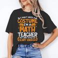 I Don't Need A Costume I'm Math Teacher Costume Halloween Unisex T-Shirt, funny gift I Don't Need A Costume I'm Math Teacher Costume Halloween Unisex T-Shirt, funny gift