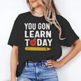 You Gon' Learn Today First Day Of School Teacher Men Women Kids Unisex T-Shirt, funny gift