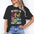 Because I'm The Art Teacher That's Why Artists Men Women Unisex T-Shirt, funny gift Because I'm The Art Teacher That's Why Artists Men Women Unisex T-Shirt, funny gift