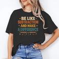 Math Teacher Cute Be Like Subtraction And Make A Difference Unisex T-Shirt, funny gift Math Teacher Cute Be Like Subtraction And Make A Difference Unisex T-Shirt, funny gift