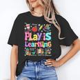 Play Is Learning Educational Teacher Women Unisex T-Shirt, funny gift Play Is Learning Educational Teacher Women Unisex T-Shirt, funny gift
