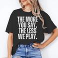 The More You Say The Less We Play Men Women PE Teacher Unisex T-Shirt, Pe Teacher Shirts, funny gift