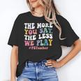 The More You Say The Less We Play PE Teacher Men Women Unisex T-Shirt, Pe Teacher Shirts, funny gift The More You Say The Less We Play PE Teacher Men Women Unisex T-Shirt, Pe Teacher Shirts, funny gift