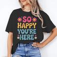 So Happy You’Re Here Groovy Retro Positivity Women Teacher Unisex T-Shirt, Groovy Teacher Shirts, funny gift So Happy You’Re Here Groovy Retro Positivity Women Teacher Unisex T-Shirt, Groovy Teacher Shirts, funny gift