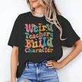 Vintage Teacher Sayings Weird Teachers Build Character For Men Women Unisex T-Shirt, funny gift
