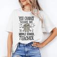 You Cannot Scare Me I'm A Middle School Teacher Halloween Unisex T-Shirt, funny gift