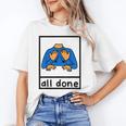All Done Sign Language Speech Pathology Aac Sped Teacher Unisex T-Shirt, funny gift All Done Sign Language Speech Pathology Aac Sped Teacher Unisex T-Shirt, funny gift