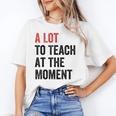 A Lot To Teach At The Moment Women's Teacher Tee Unisex T-Shirt, funny gift