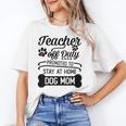 Teacher Off Duty Promoted To Stay At Home Dog Mom Tshirt Men Women Unisex T-Shirt, funny gift