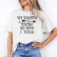 Teacher Witch Halloween My Broom Broke So Now I Teach For Men Women Unisex T-Shirt, funny gift Teacher Witch Halloween My Broom Broke So Now I Teach For Men Women Unisex T-Shirt, funny gift
