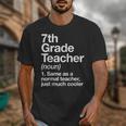 7th Grade Teacher Definition Back To School First Day Unisex T-Shirt, First Grade Teacher Gifts, funny design 7th Grade Teacher Definition Back To School First Day Unisex T-Shirt, First Grade Teacher Gifts, funny design