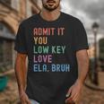 Admit It You Low Key Love ELA Bruh English Teacher Unisex T-Shirt, English Teacher Gifts, funny design Admit It You Low Key Love ELA Bruh English Teacher Unisex T-Shirt, English Teacher Gifts, funny design