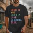 Admit It You Low Key Love Learning Bruh Teachers Women Unisex T-Shirt, funny design Admit It You Low Key Love Learning Bruh Teachers Women Unisex T-Shirt, funny design