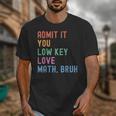 Admit It You Low Key Love Math Bruh Teacher Nerdy Math Unisex T-Shirt, funny design Admit It You Low Key Love Math Bruh Teacher Nerdy Math Unisex T-Shirt, funny design