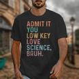 Admit It You Low Key Love Science Bruh Scientist Teacher Unisex T-Shirt, Science Teacher Gifts, funny design Admit It You Low Key Love Science Bruh Scientist Teacher Unisex T-Shirt, Science Teacher Gifts, funny design