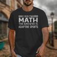 The Answer Is Adaptive Sports Math Teacher Student Men Women Kids Unisex T-Shirt, funny design The Answer Is Adaptive Sports Math Teacher Student Men Women Kids Unisex T-Shirt, funny design