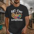 Art Is My Superpower Art Teacher Artist Painter Painting Unisex T-Shirt, funny design