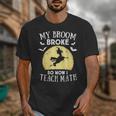 My Broom Broke So Now I Teach Math Teacher Halloween Costume For Men Women Unisex T-Shirt, funny design
