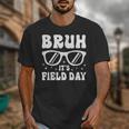 Bruh It's Field Day Teacher Boys Girls Kids Happy Field Day Unisex T-Shirt, funny design