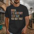 Bruh It's History Test Day You Got This History Teacher Unisex T-Shirt, History Teacher Gifts, funny design Bruh It's History Test Day You Got This History Teacher Unisex T-Shirt, History Teacher Gifts, funny design