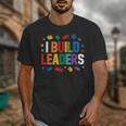 I Build Leaders Bricks Building Blocks Teacher Brick Builder Unisex T-Shirt, funny design I Build Leaders Bricks Building Blocks Teacher Brick Builder Unisex T-Shirt, funny design