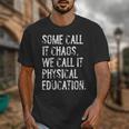 Some Call It Chaos We Call It Physical Education Teacher Unisex T-Shirt, funny design