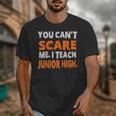 You Can't Scare Me I Teach Junior High Teacher Shirt For Men Women Unisex T-Shirt, funny design You Can't Scare Me I Teach Junior High Teacher Shirt For Men Women Unisex T-Shirt, funny design