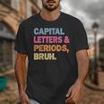 Capital Letters And Periods Bruh Teacher Bruh Teache Unisex T-Shirt, funny design Capital Letters And Periods Bruh Teacher Bruh Teache Unisex T-Shirt, funny design