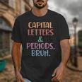 Capital Letters And Periods Bruh Bruh Teacher Women Unisex T-Shirt, funny design