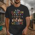 In This Classroom Everyone Is Welcome For Teacher Unisex T-Shirt, funny design In This Classroom Everyone Is Welcome For Teacher Unisex T-Shirt, funny design