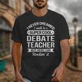Debate Teacher Tshirt For Men Women Unisex T-Shirt, funny design Debate Teacher Tshirt For Men Women Unisex T-Shirt, funny design