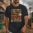 I Don't Need A Costume I'm Math Teacher Costume Halloween Men Women Unisex T-Shirt, funny design