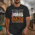 I Don't Need A Costume I'm A Math Teacher Halloween Women Unisex T-Shirt, funny design