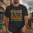 I Don't Need A Costume Special Education Teacher Halloween Unisex T-Shirt, funny design I Don't Need A Costume Special Education Teacher Halloween Unisex T-Shirt, funny design