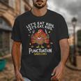 Lets Eat Kids Punctuation Saves Lives Thanksgiving Teacher Unisex T-Shirt, funny design