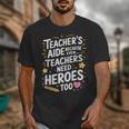 Educators Teacher's Aide Because Even Teachers Need Heroes Unisex T-Shirt, funny design Educators Teacher's Aide Because Even Teachers Need Heroes Unisex T-Shirt, funny design