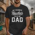 My Favorite Teacher Calls Me Dad Shirt Father's Day For Men Kids Unisex T-Shirt, Couple Gifts, funny design
