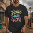 Fluent In Math And Sarcasm Math Teacher Appreciation Unisex T-Shirt, funny design Fluent In Math And Sarcasm Math Teacher Appreciation Unisex T-Shirt, funny design