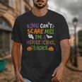 Halloween You Cant Scare Me Im A Middle School Teacher Unisex T-Shirt, funny design Halloween You Cant Scare Me Im A Middle School Teacher Unisex T-Shirt, funny design