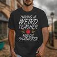 Having a Weird Teacher Builds Character School Teacher Unisex T-Shirt, funny design Having a Weird Teacher Builds Character School Teacher Unisex T-Shirt, funny design