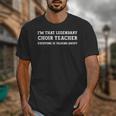 I'm That Legendary Choir Teacher Unisex T-Shirt, funny design I'm That Legendary Choir Teacher Unisex T-Shirt, funny design